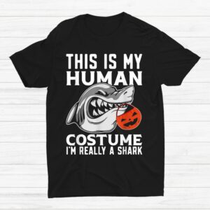 This Is My Human Costume Im Really A Shark Halloween Shirt