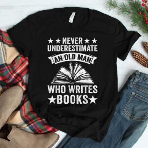 Never Underestimate An Old Man Who Writes Books Author Shirt