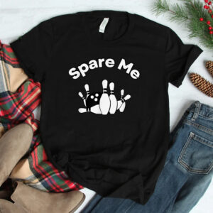 Spare Me Pun Bowling Bowler Bowler Ball Pins Shirt