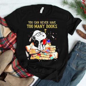You Can Never Have Too Many Books Shirt