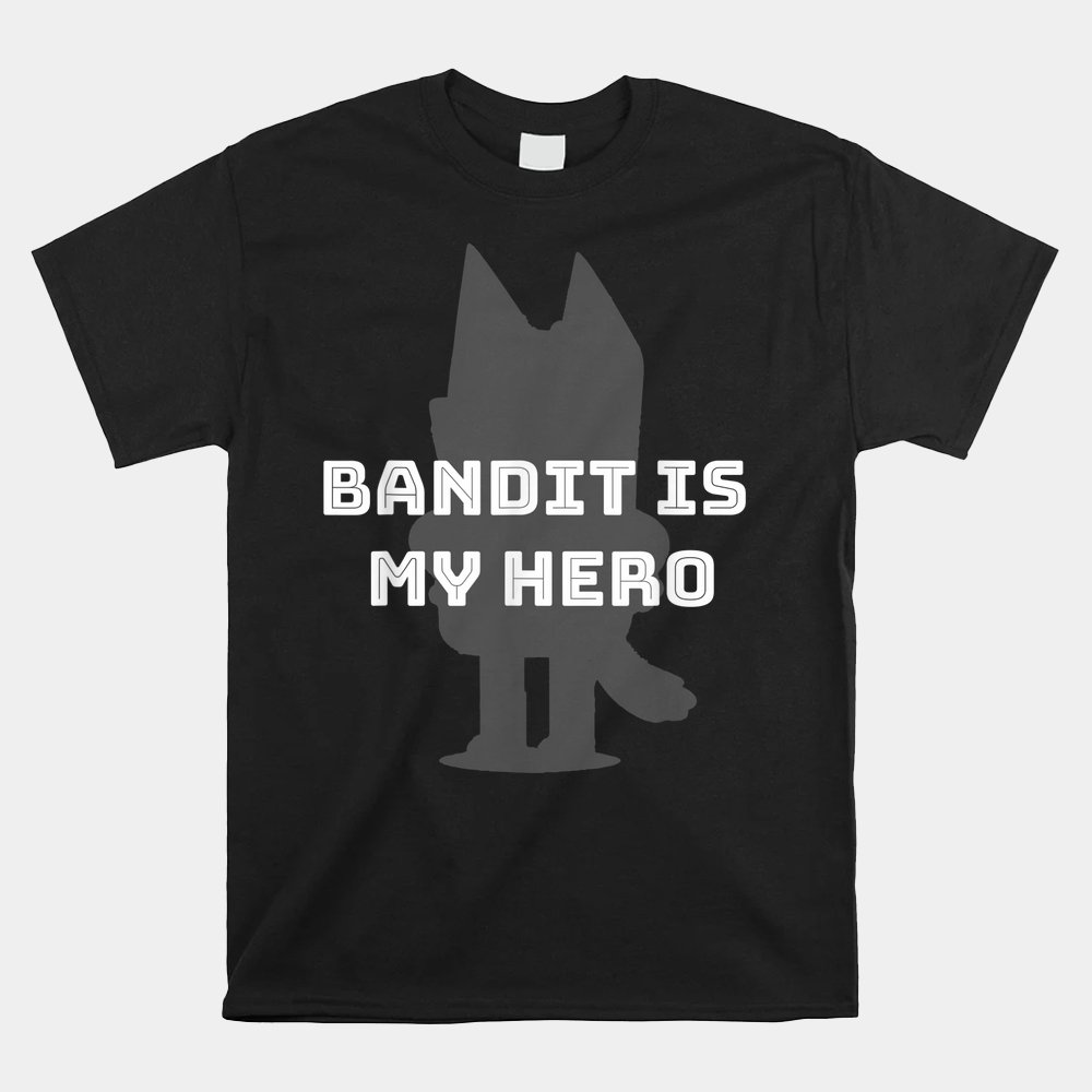 Bandit Is My Hero  Show Dad Blue Heeler Dog Shirt