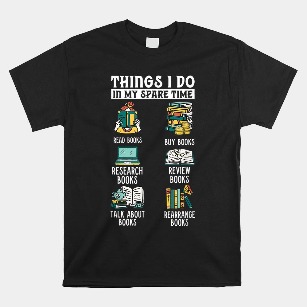 Book Reading Reviewing Books Free Time Bookworm Bookish Shirt