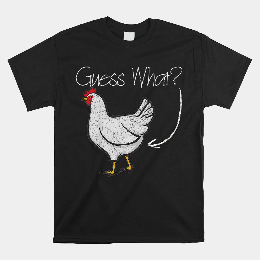 Guess What Chicken Shirt