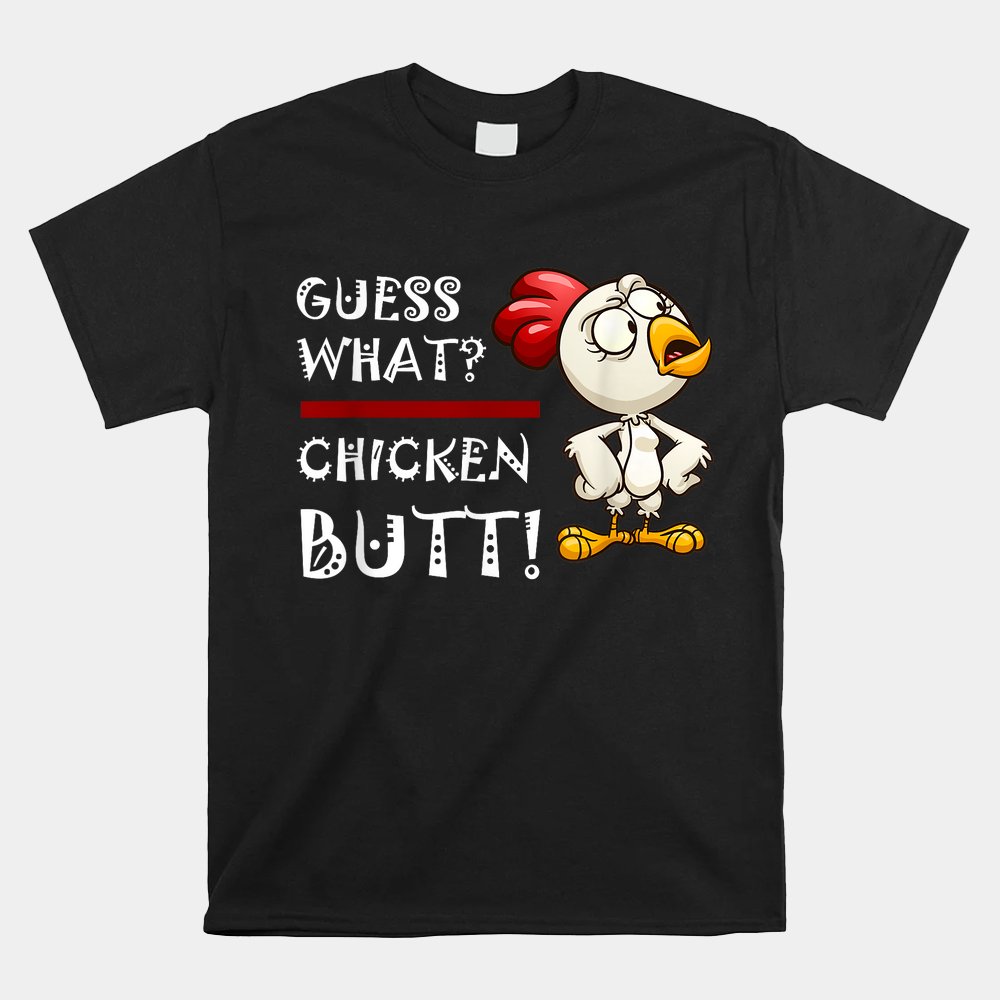 Howdy From The Chicken Coop - Guess What Chicken Butt Shirt