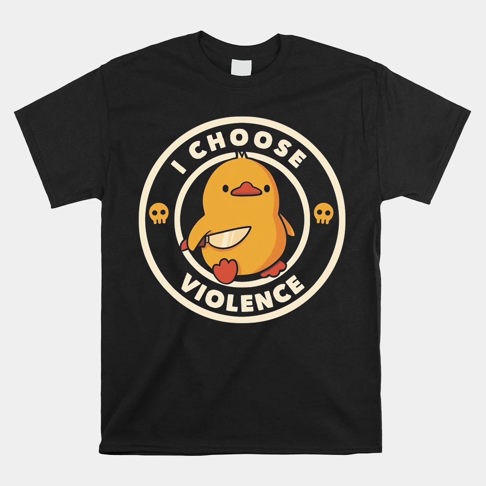 I Choose Violence Funny Duck By Tobe Fonseca Shirt