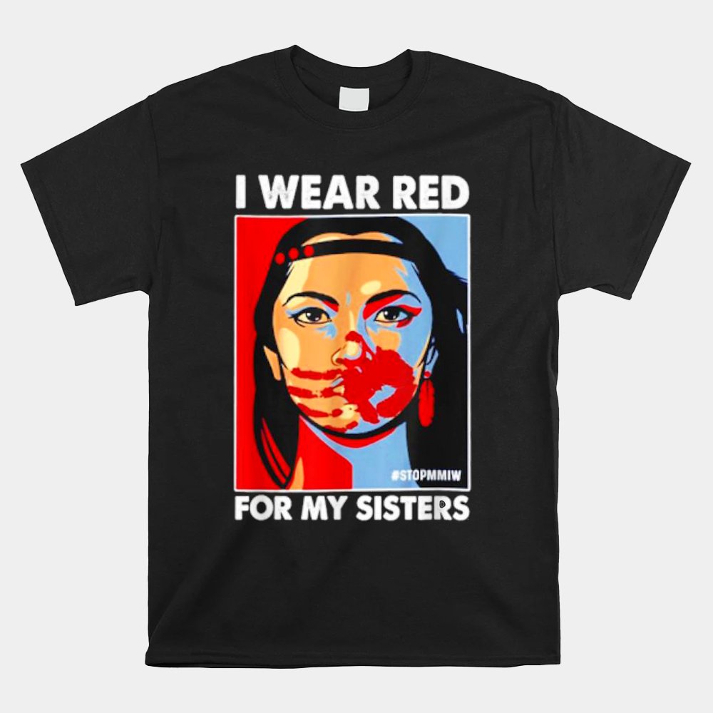 I Wear Red For Mysister Native American Stop Mmiw Shirt