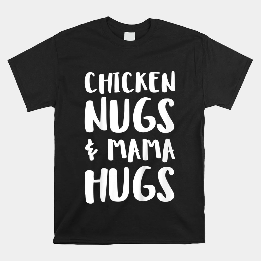 Kids Chicken Nugs And Mama Hugs Shirt