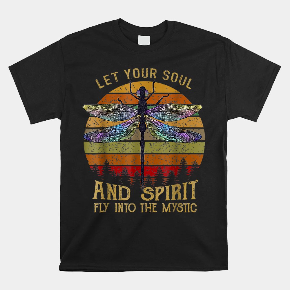 Let Your Soul And Spirit Fly Into The Mystic Dragonfly Shirt