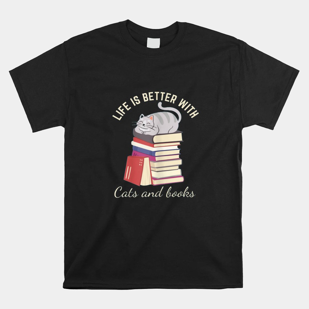 Life Is Better With Cats And Books Shirt