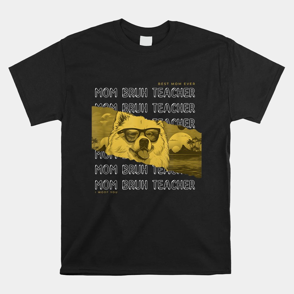 Mom Bruh Teacher Dog Lover Shirt