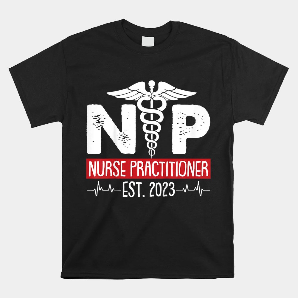 Nurse Practitioner Est 2023 Graduation Grad Students Seniors Shirt
