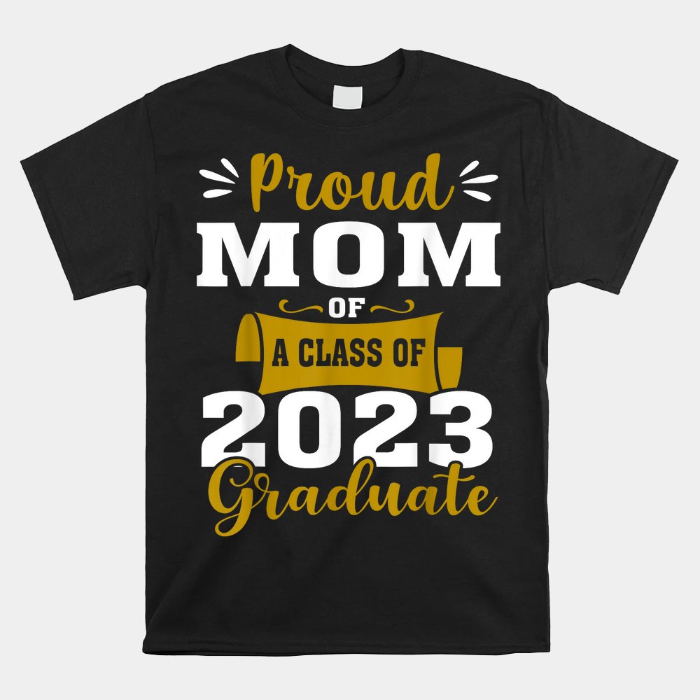 Proud Mom Of A Class Of 2023 Graduate Senior Graduation Prou Shirt