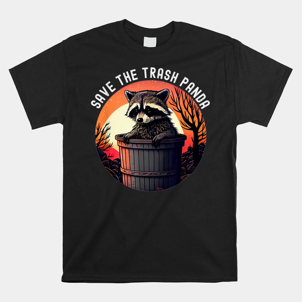 Save The Trash Panda Funny Raccoon Shirt