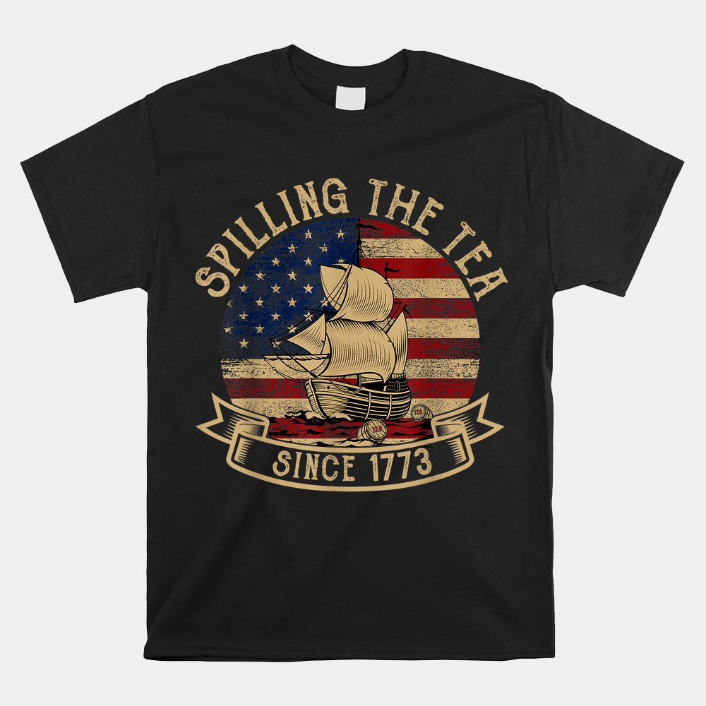 Spilling The Tea Since 1773 American History Teacher Shirt