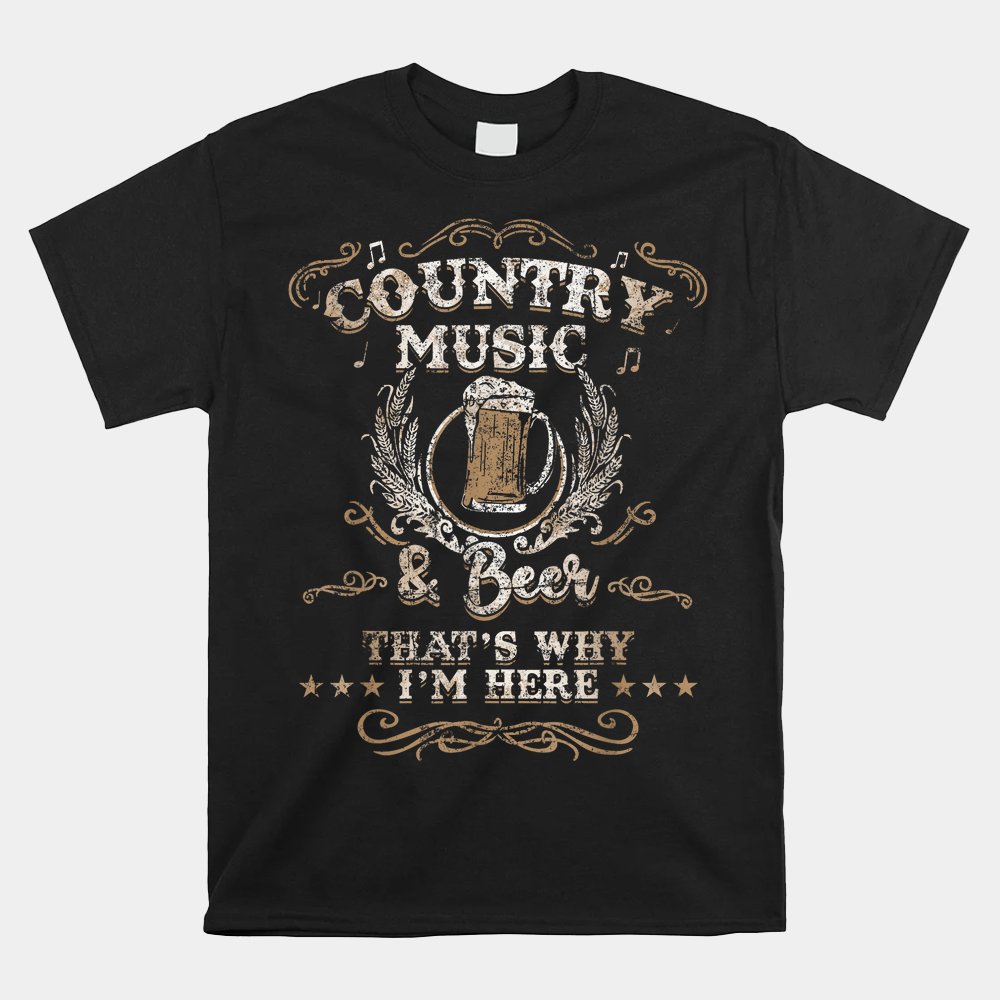 Vintage Country Music And Beer That's Why I'm Here Legends Shirt