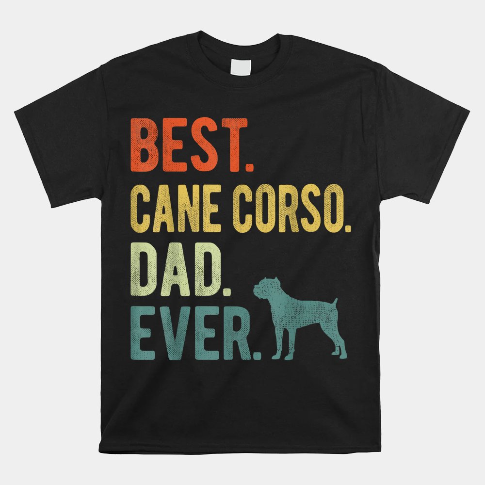 Best Cane Corso Dad Ever Dog Daddy Shirt