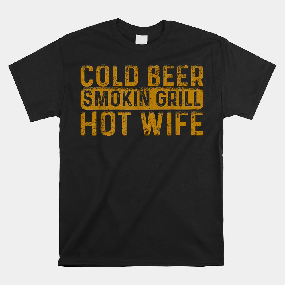 Cold Beer Smoking Grill Hotwife Husband Wife Bbq Joke Shirt