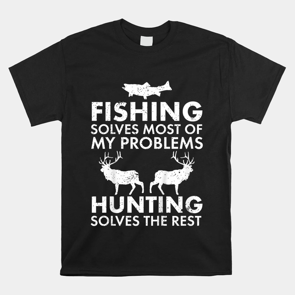 Fishing And Hunting Humor Hunter Cool Shirt