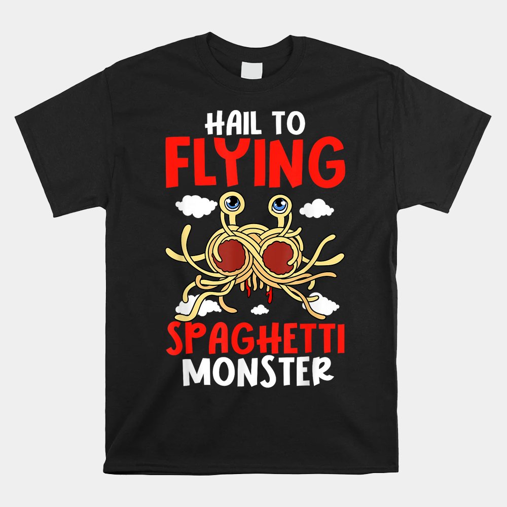 Flying Spaghetti Monster Fsm Hail Flying Spaghetti Monster Shirt