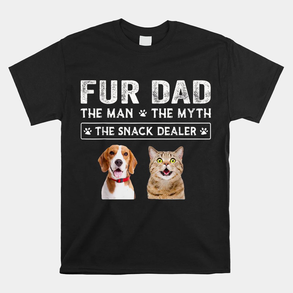 Fur Dad The Man The Myth  Dog Cat Shirt