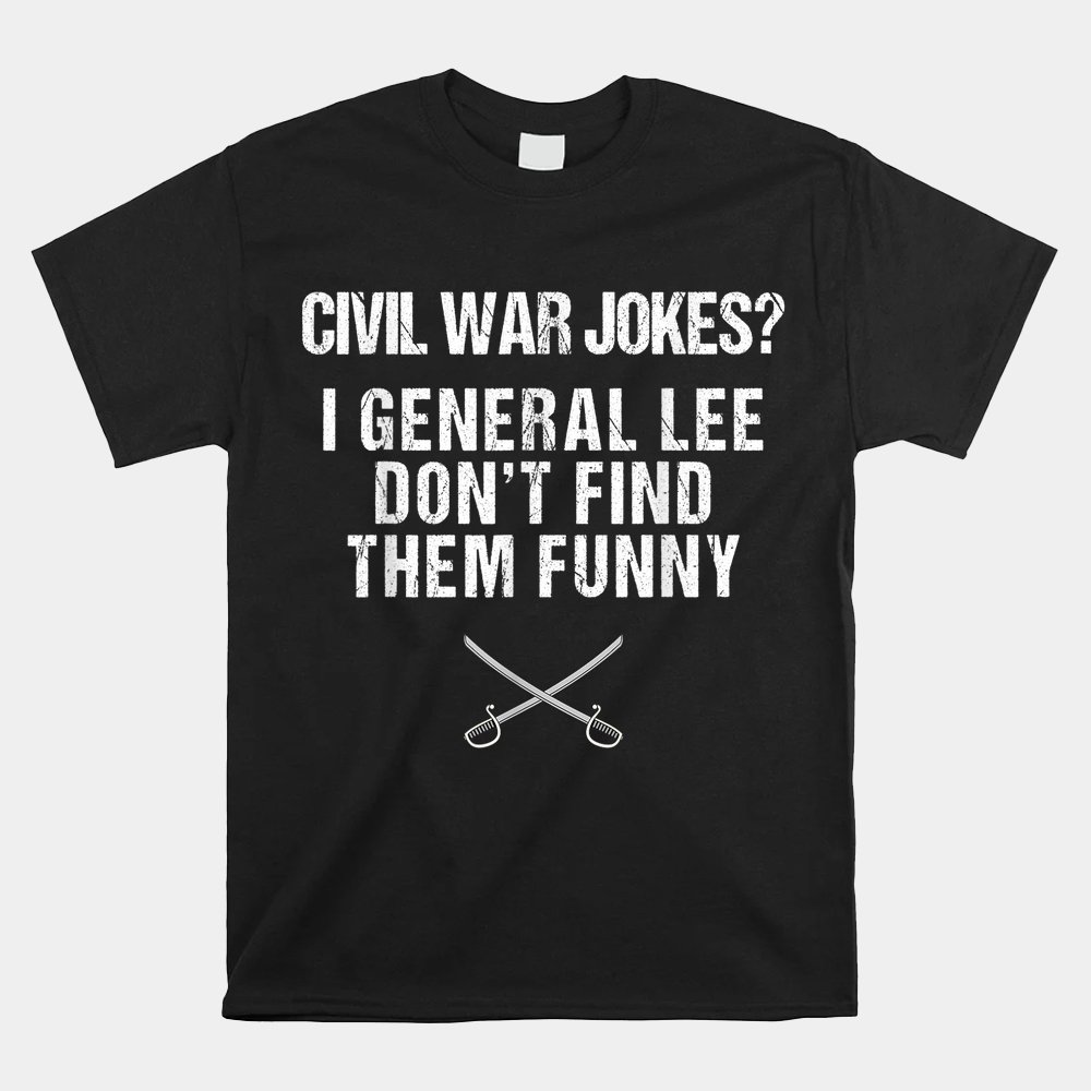 History Teachers And History Buffs Funny Civil War Shirt