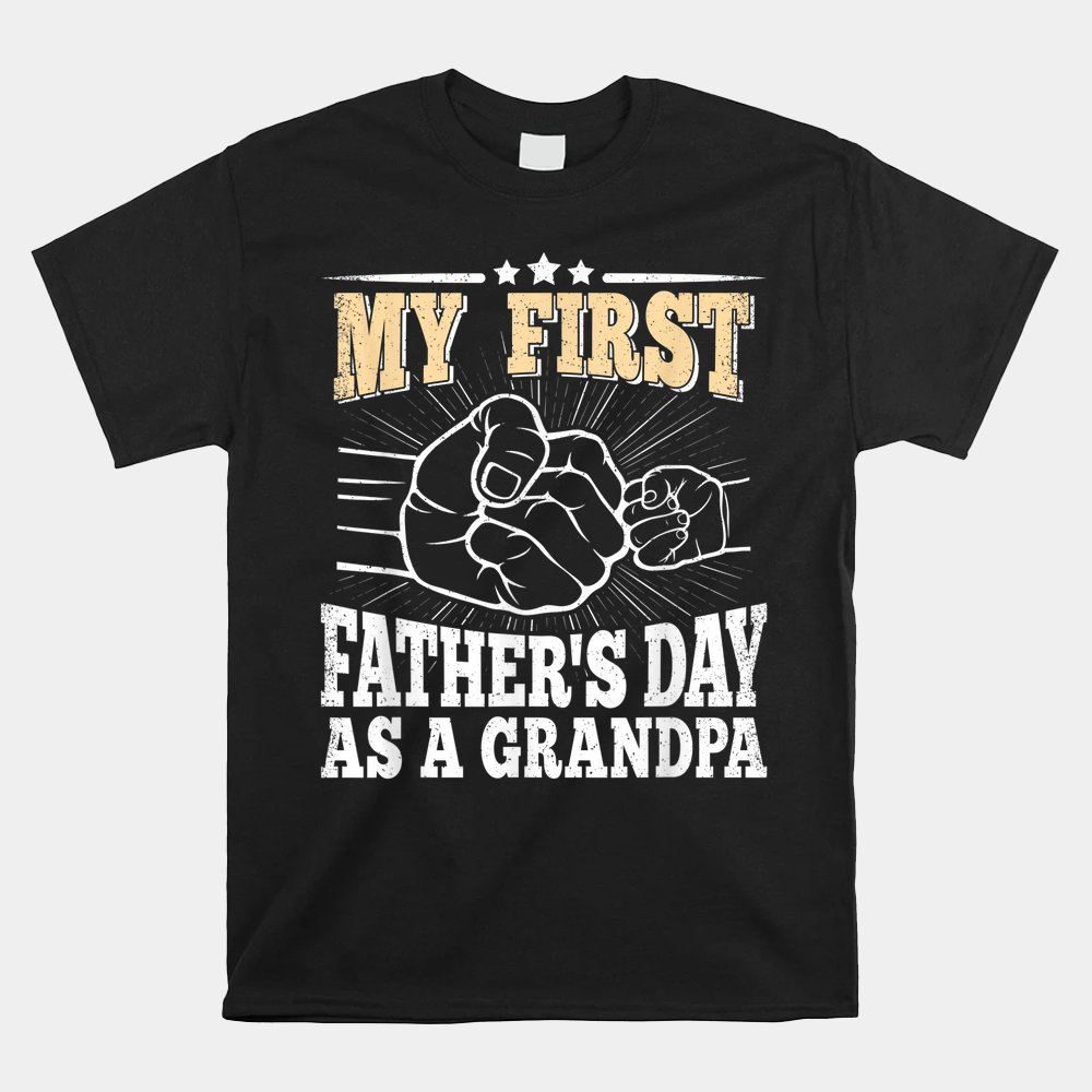 My First Father's Day As A Grandpa Grandfather Fathers Day Shirt