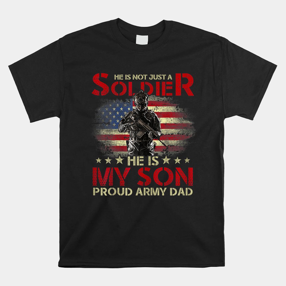 My Son Is A Soldier Proud Army Dad Shirt