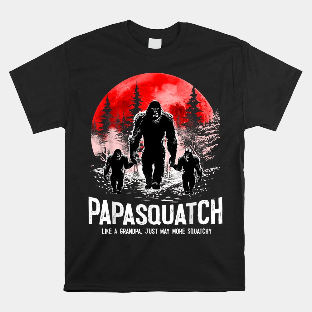 Papasquatch Like A Grandpa Just Way More Squatchy Shirt