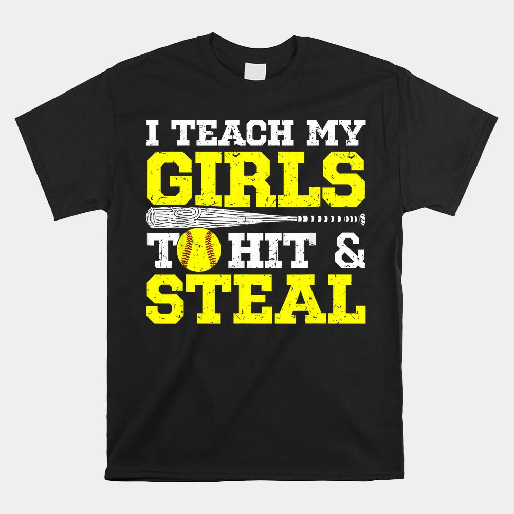 Softball Mom Softball Dad I Teach My Girls To Hit And Steal Shirt