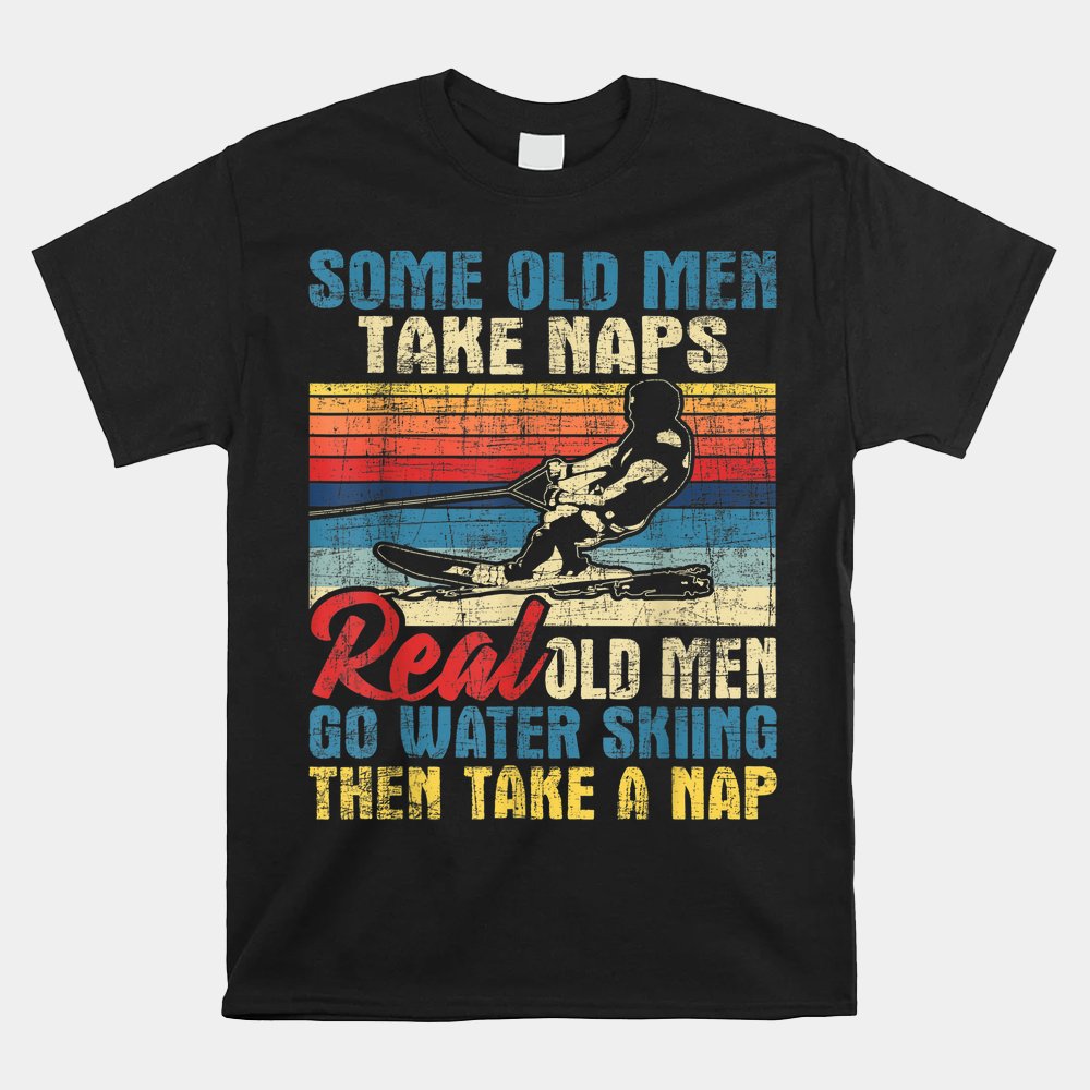 Some Old Men Take Naps Grandpa Water Ski Waterskiing Shirt