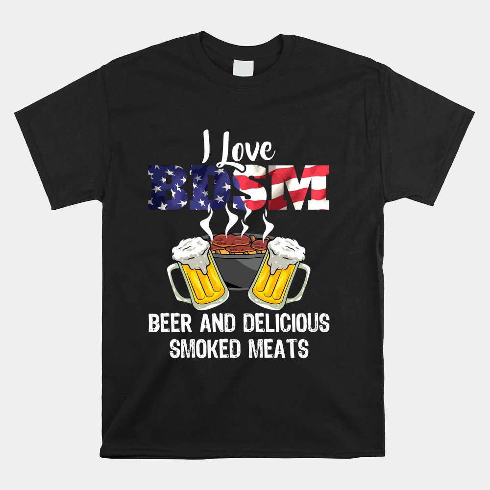 I Love Bdsm Beers And Delicious Smoked Meats Shirt