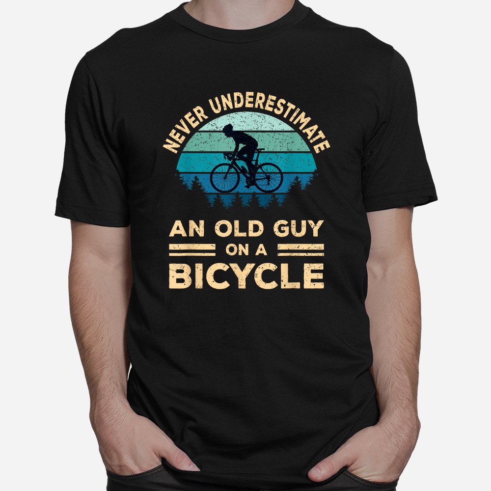 Never Underestimate An Old Guy On A Bicycle Funny Cycling Shirt