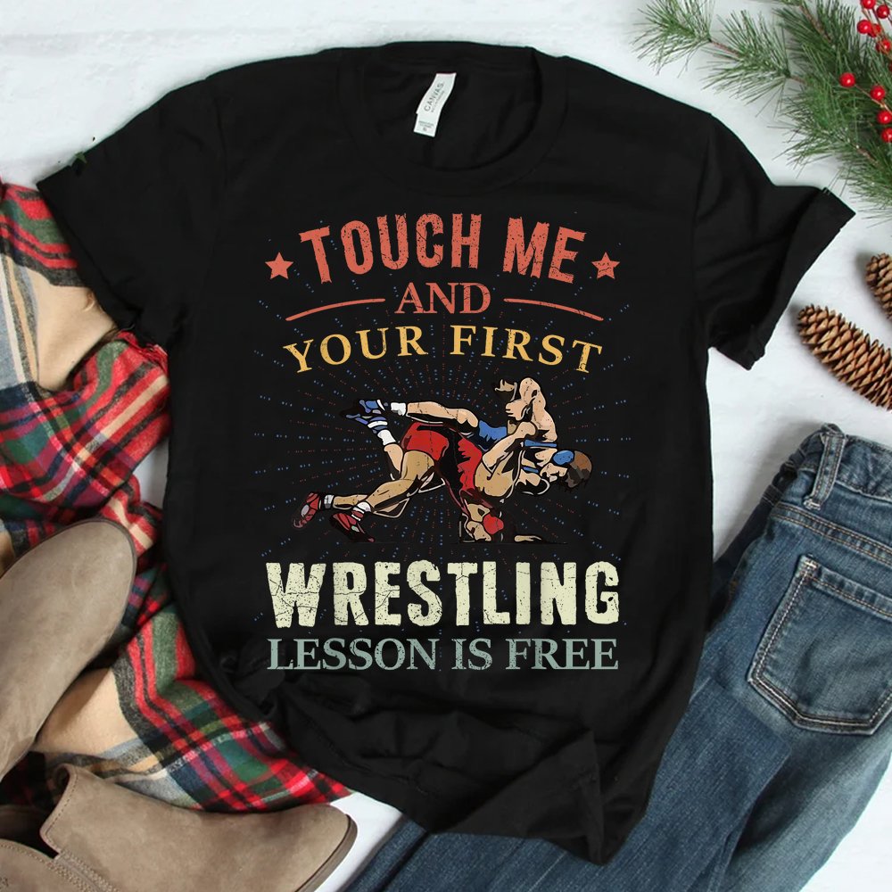 Touch Me And Your First Wrestling Lesson Is Free Wrestling Shirt