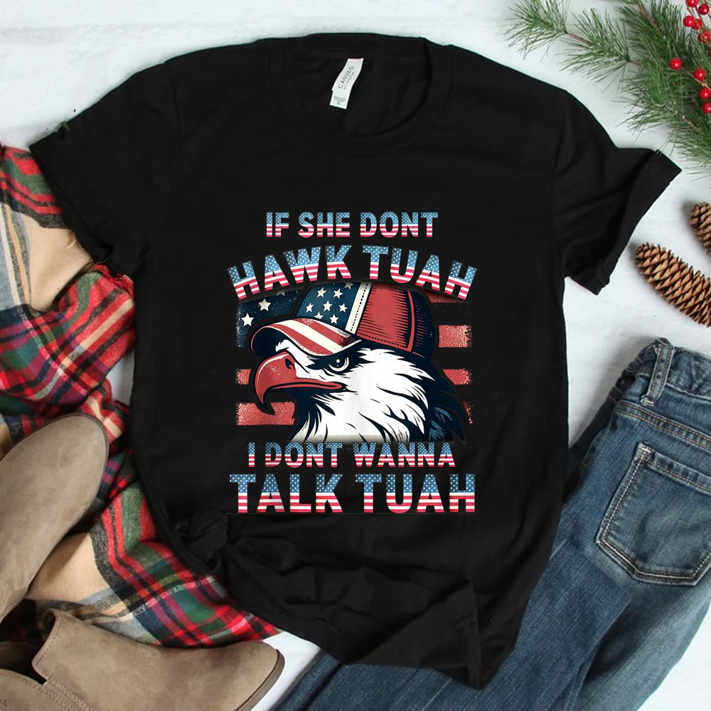 If She Don't Hawk Tush I Won't Tawk Tuah Shirt