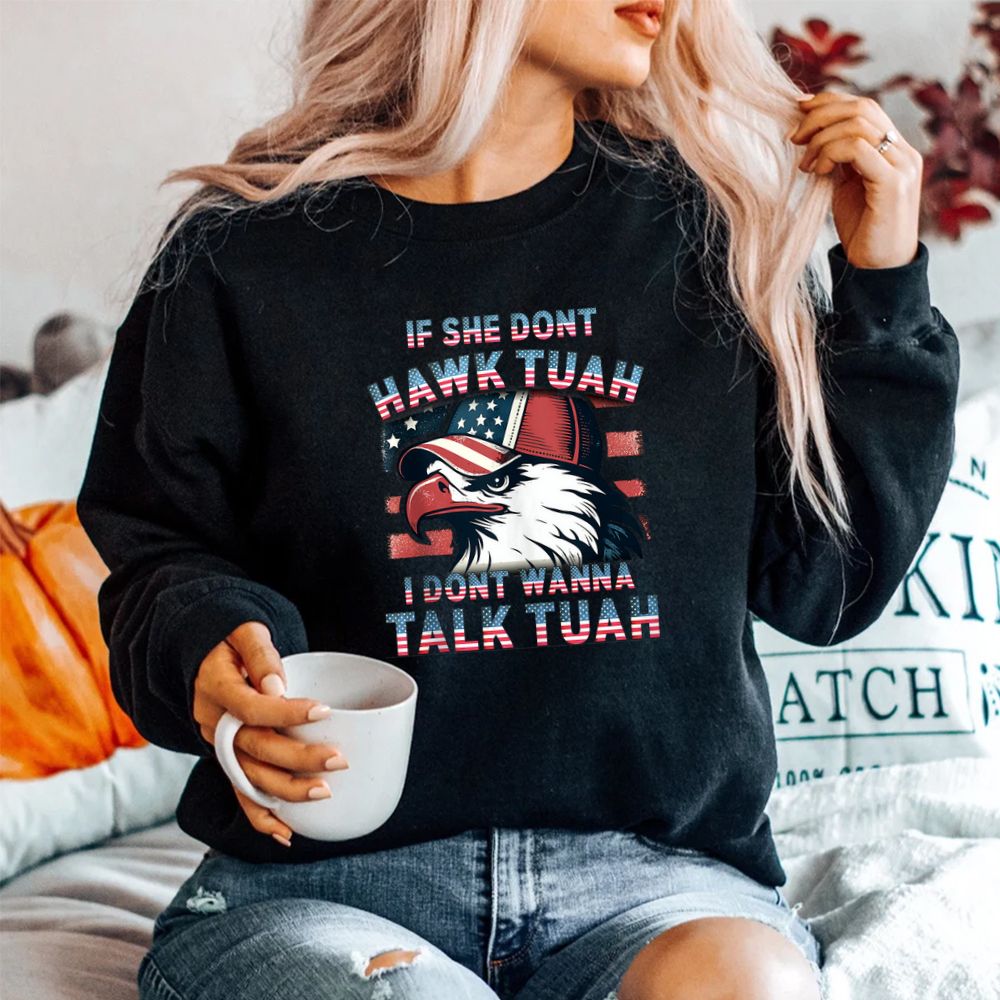 If She Don't Hawk Tush I Won't Tawk Tuah Shirt
